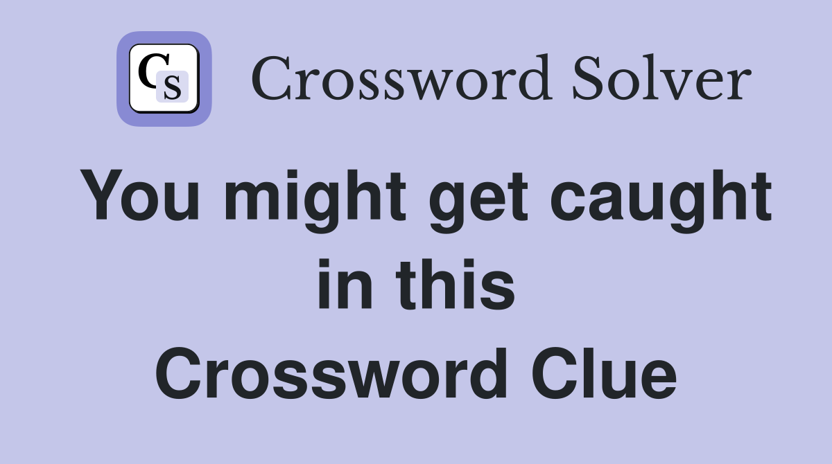 You might get caught in this Crossword Clue