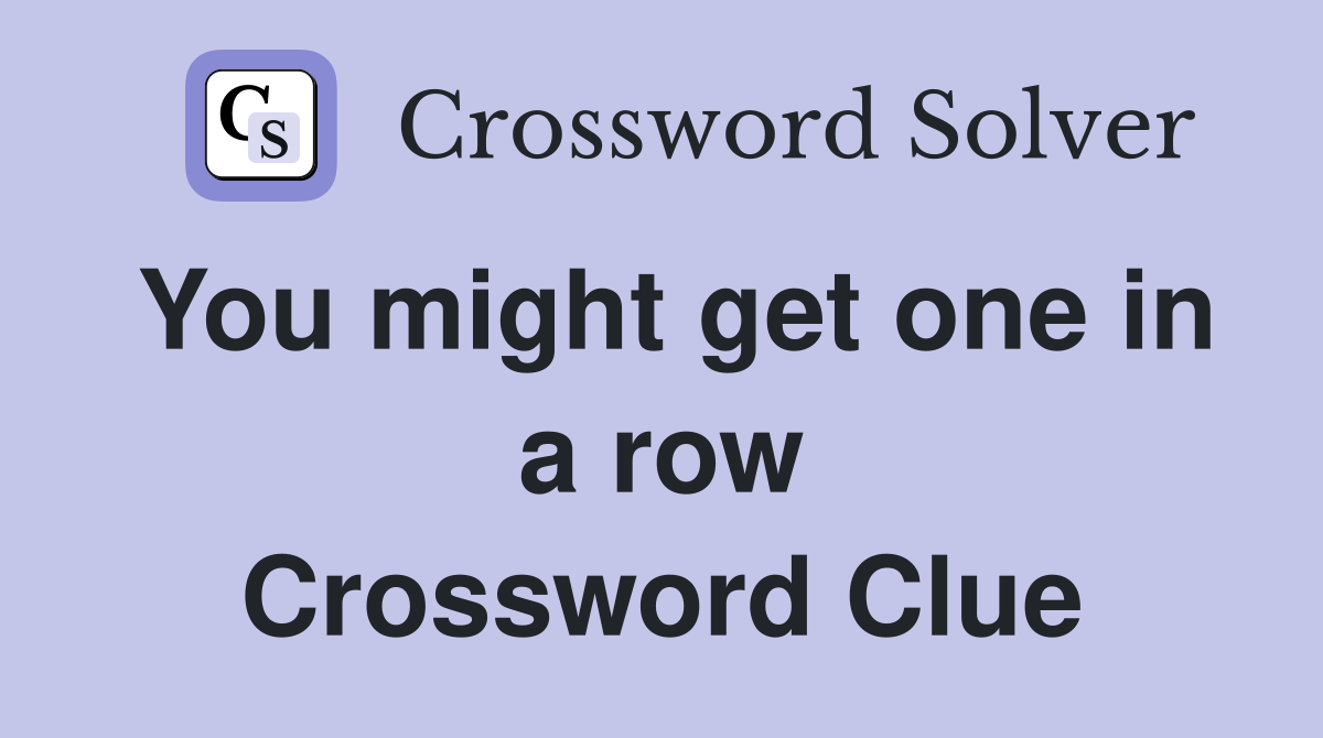 You might get one in a row Crossword Clue