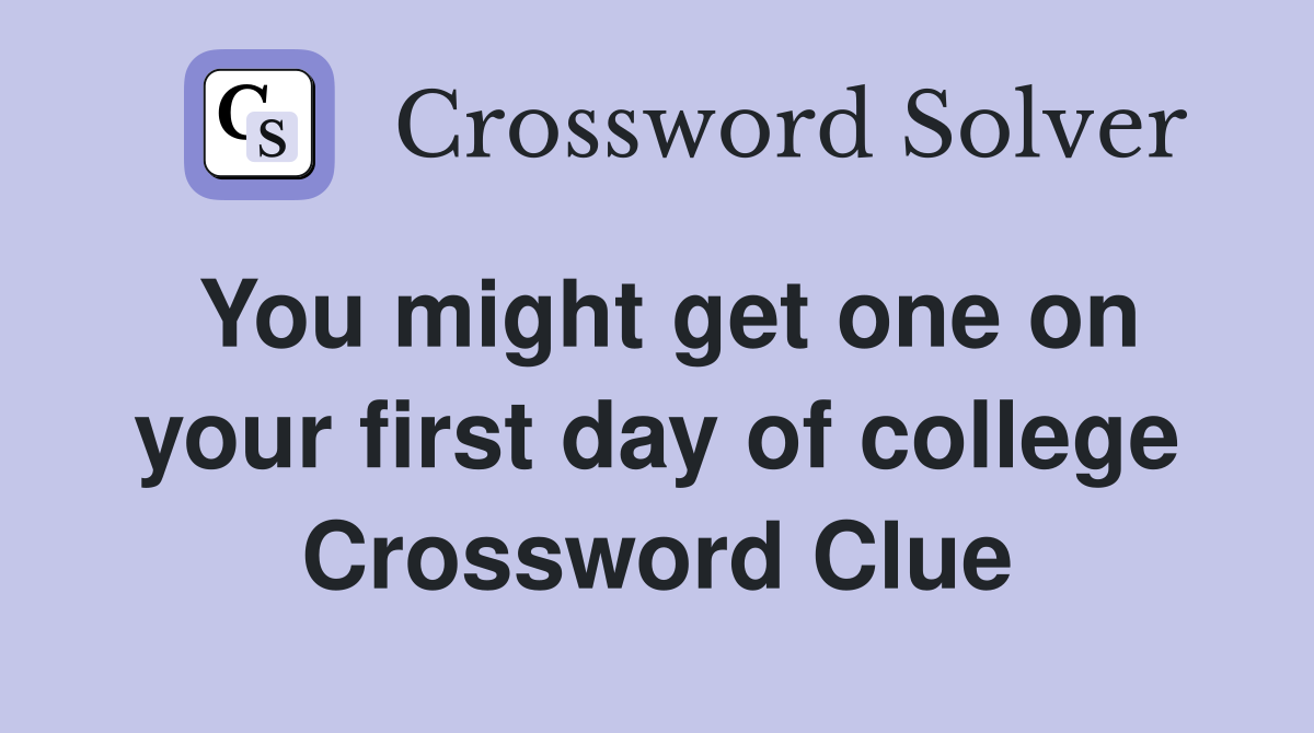 You might get one on your first day of college Crossword Clue
