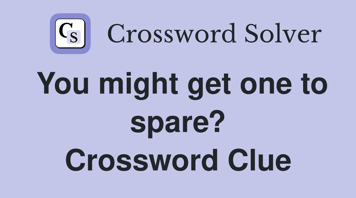 You might get one to spare? Crossword Clue