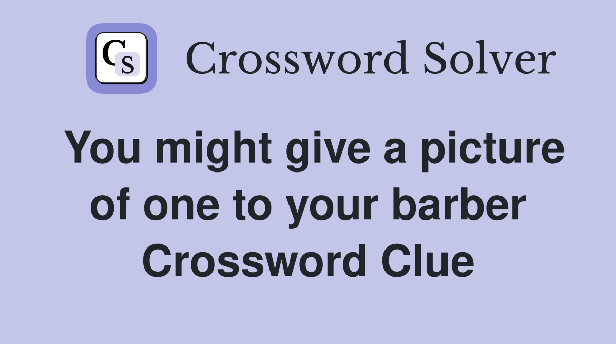 You might give a picture of one to your barber Crossword Clue