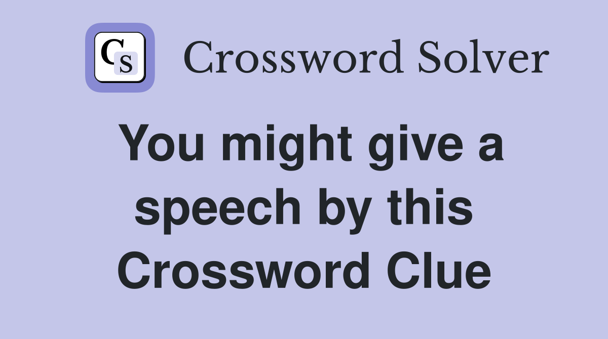 You might give a speech by this Crossword Clue