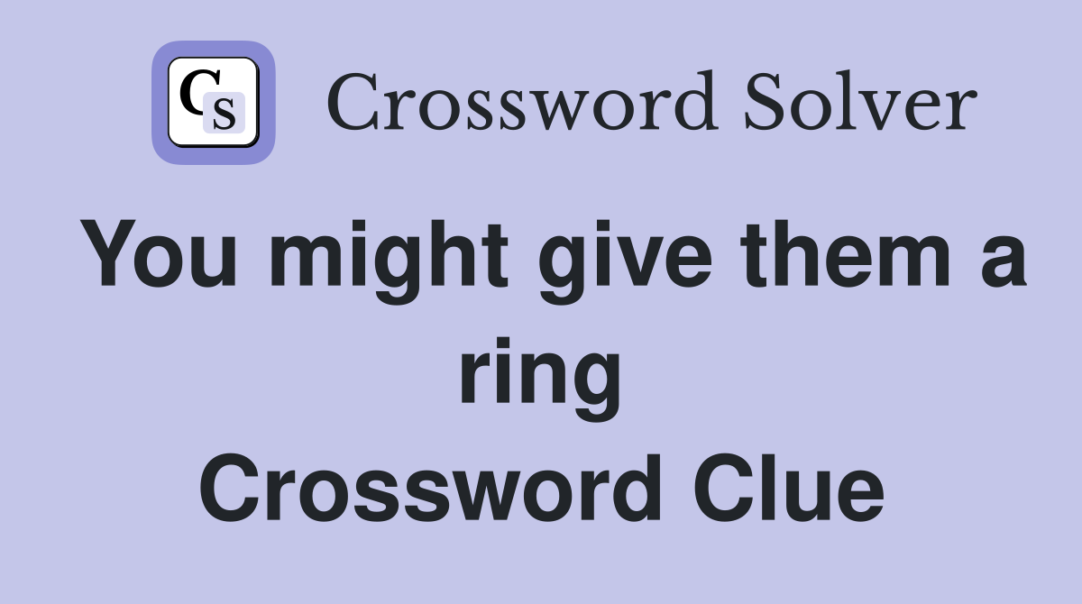 You might give them a ring Crossword Clue