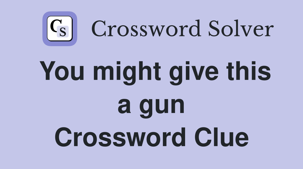 You might give this a gun Crossword Clue