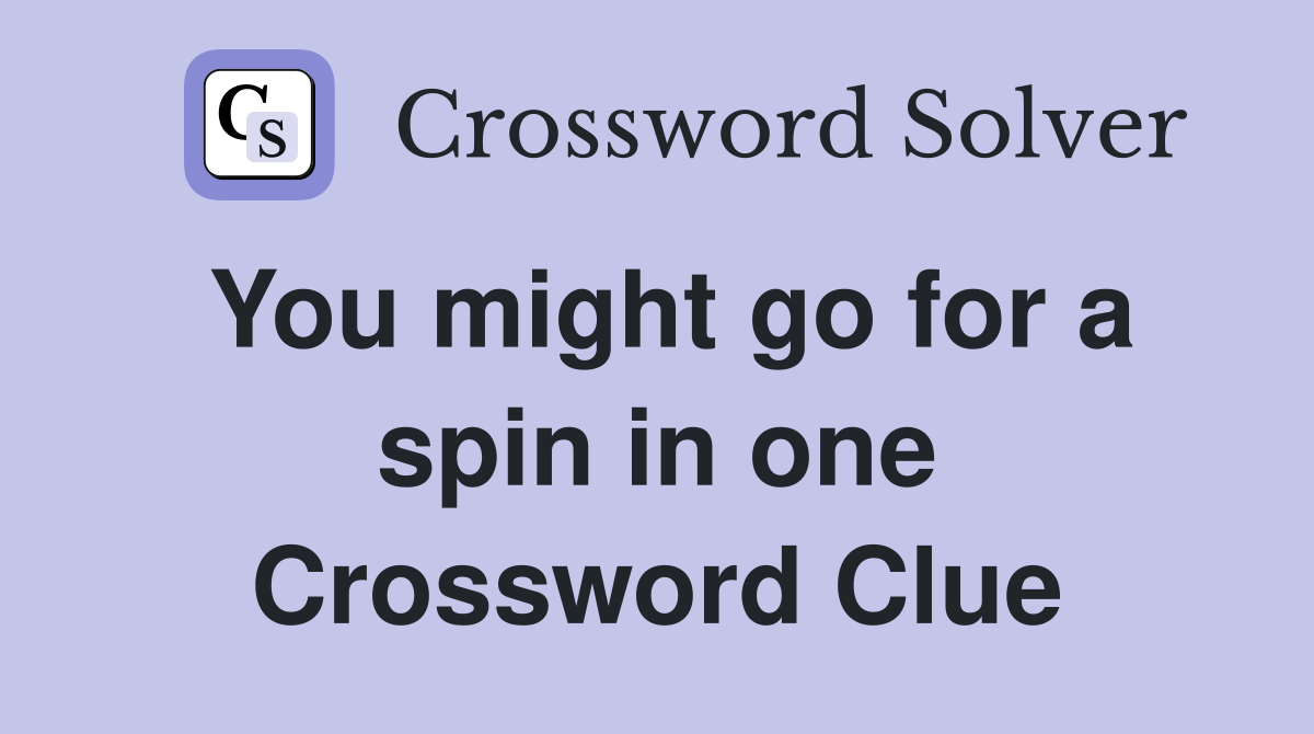 You might go for a spin in one Crossword Clue