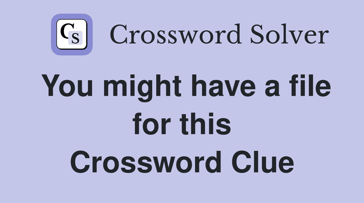 You might have a file for this Crossword Clue