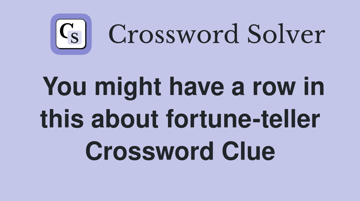 You might have a row in this about fortune-teller Crossword Clue