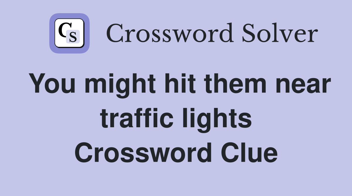 You might hit them near traffic lights Crossword Clue