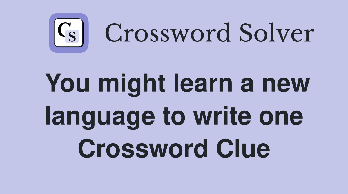 You might learn a new language to write one Crossword Clue