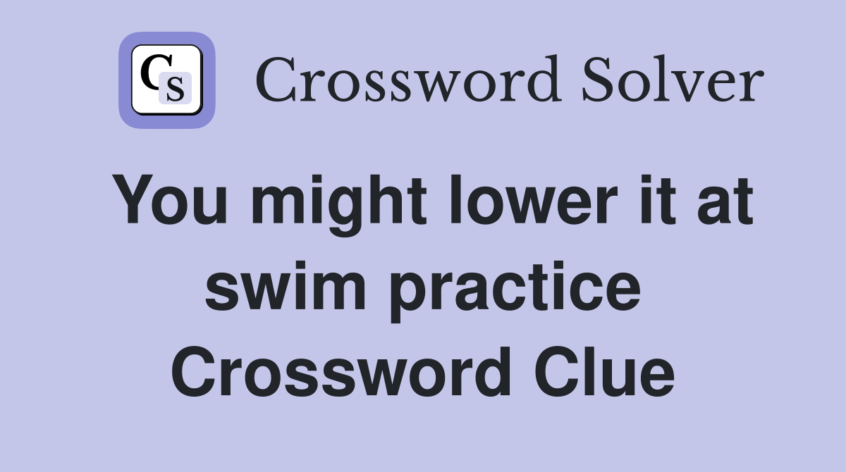 You might lower it at swim practice Crossword Clue