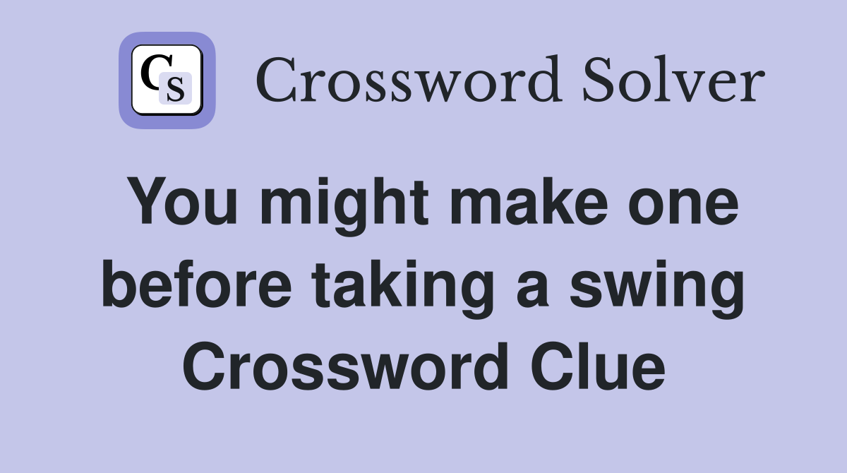 You might make one before taking a swing Crossword Clue