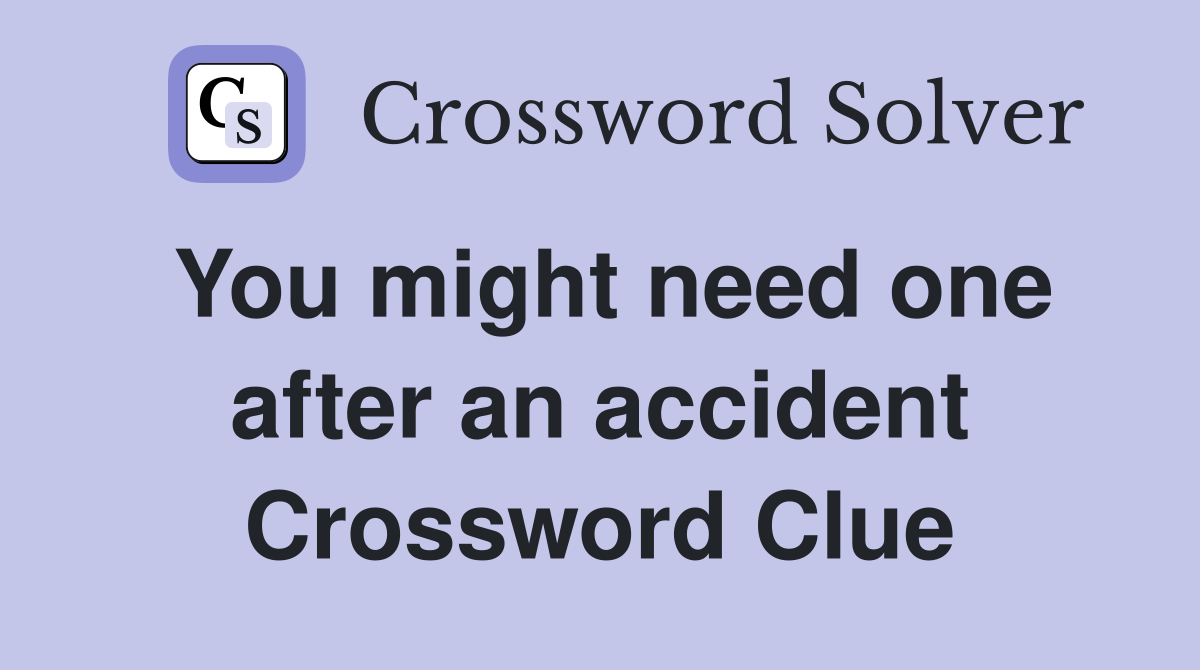 You might need one after an accident Crossword Clue