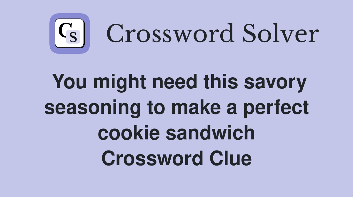 You might need this savory seasoning to make a perfect cookie sandwich Crossword Clue