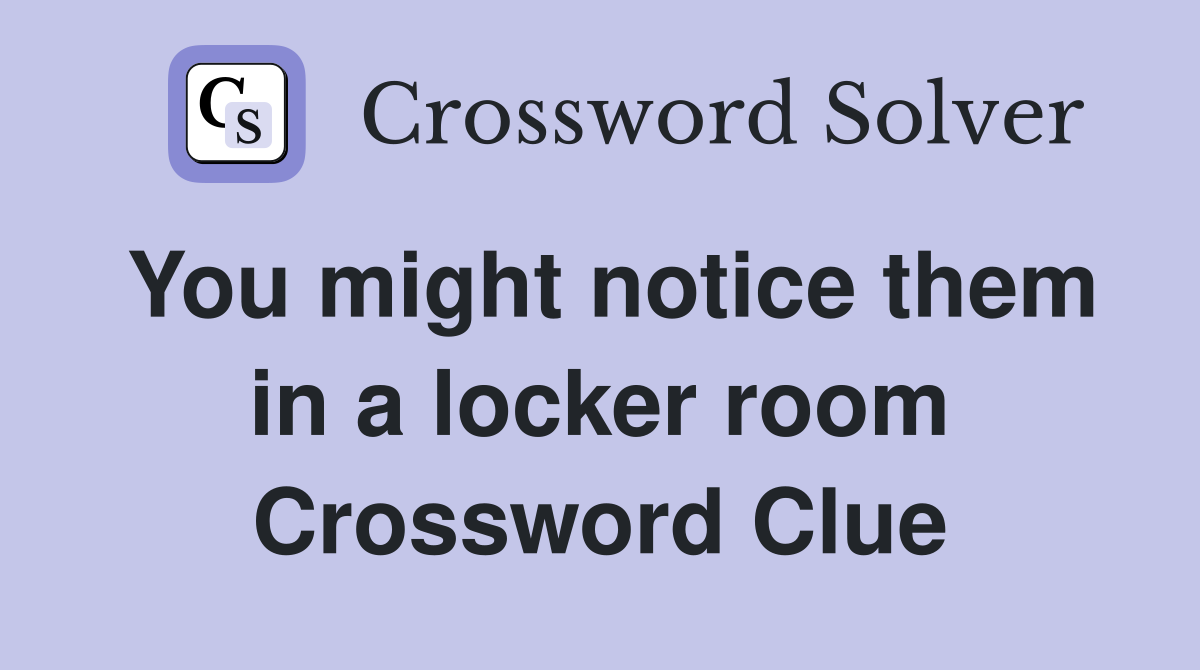 You might notice them in a locker room Crossword Clue