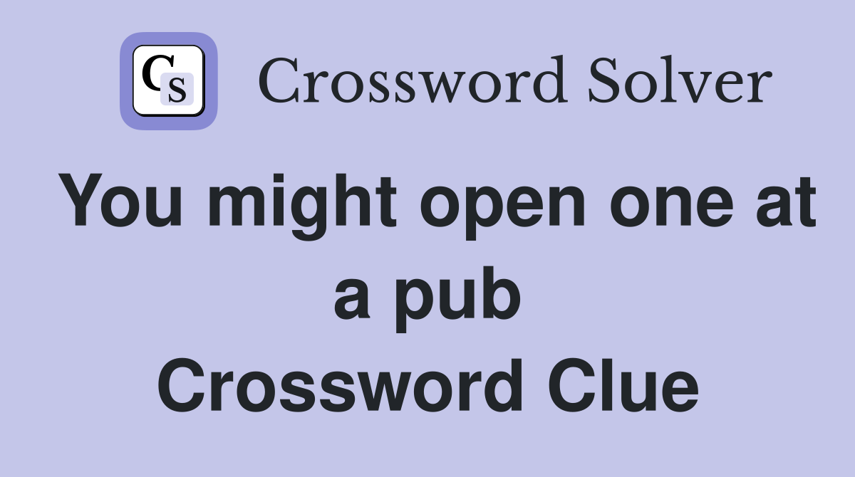 You might open one at a pub Crossword Clue