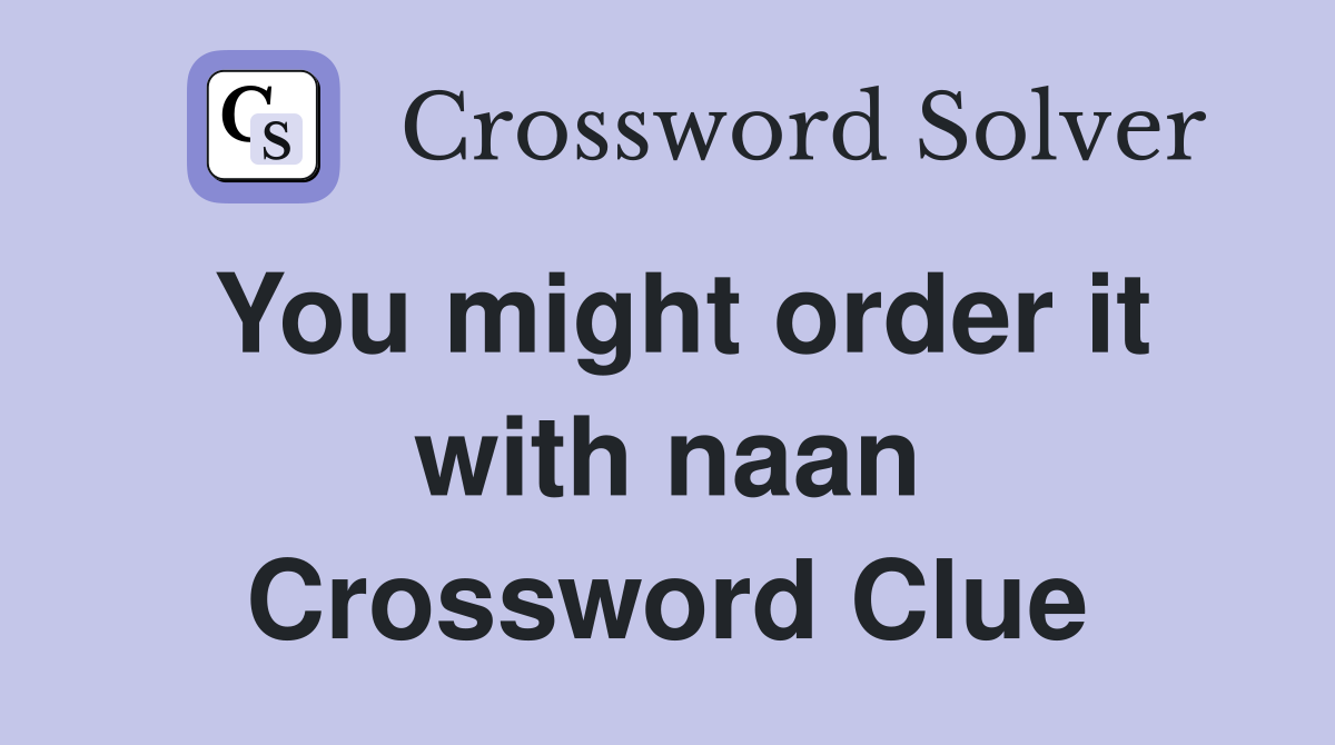 You might order it with naan Crossword Clue