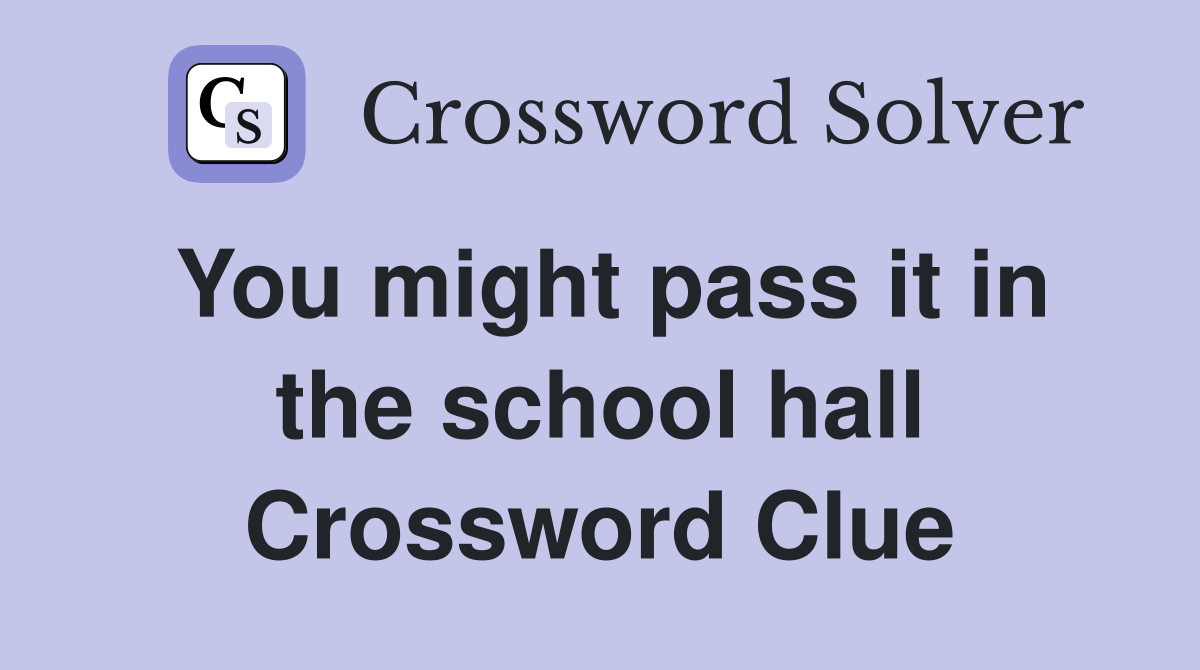 You might pass it in the school hall Crossword Clue