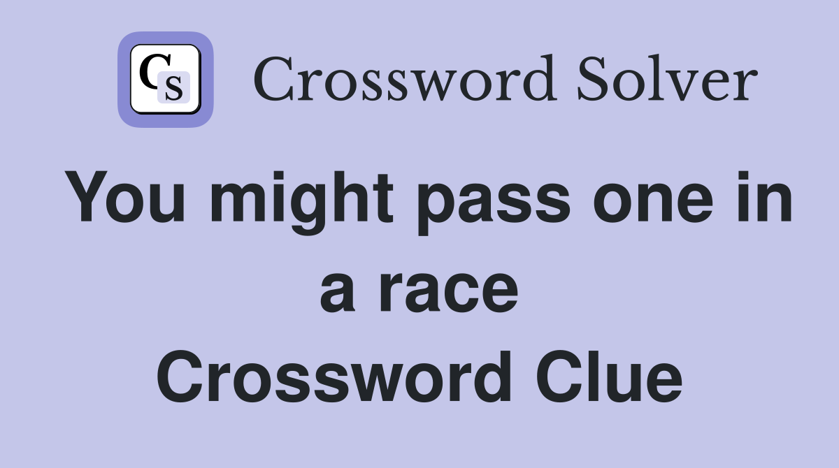 You might pass one in a race Crossword Clue