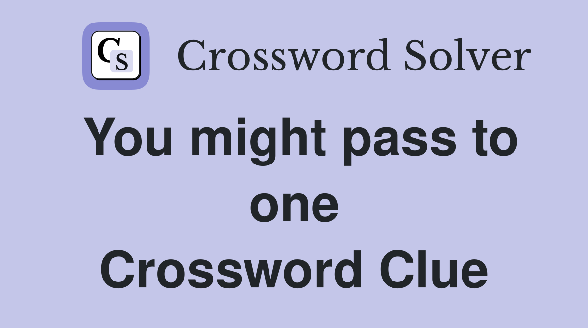 You might pass to one Crossword Clue