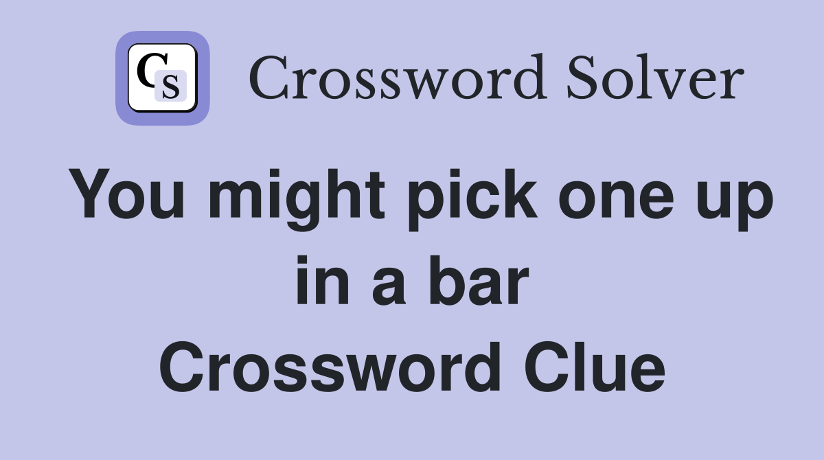 You might pick one up in a bar Crossword Clue