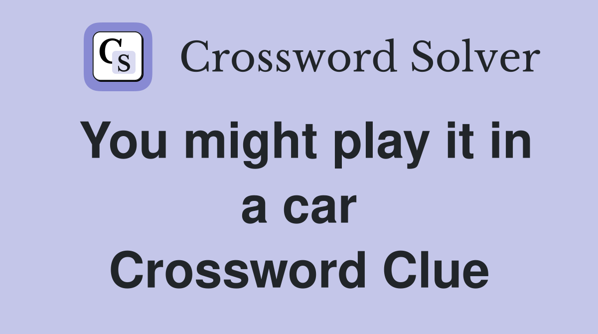 You might play it in a car Crossword Clue