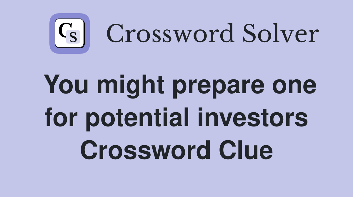 You might prepare one for potential investors Crossword Clue