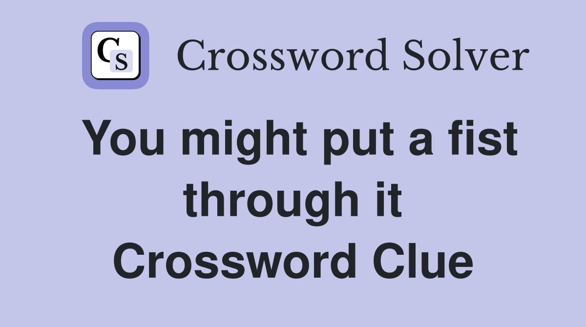 You might put a fist through it Crossword Clue