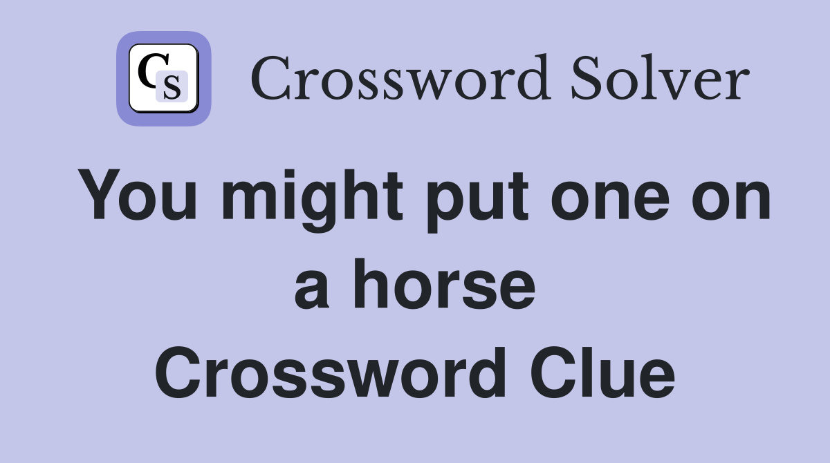 You might put one on a horse Crossword Clue
