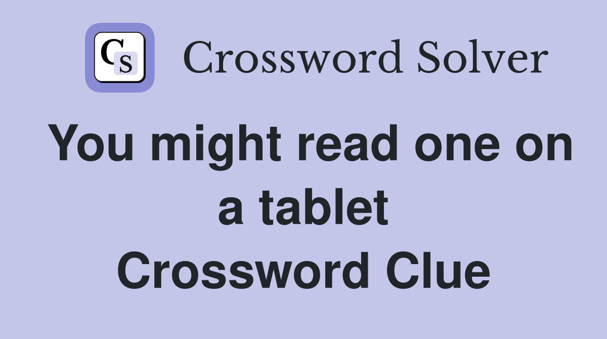 You might read one on a tablet Crossword Clue