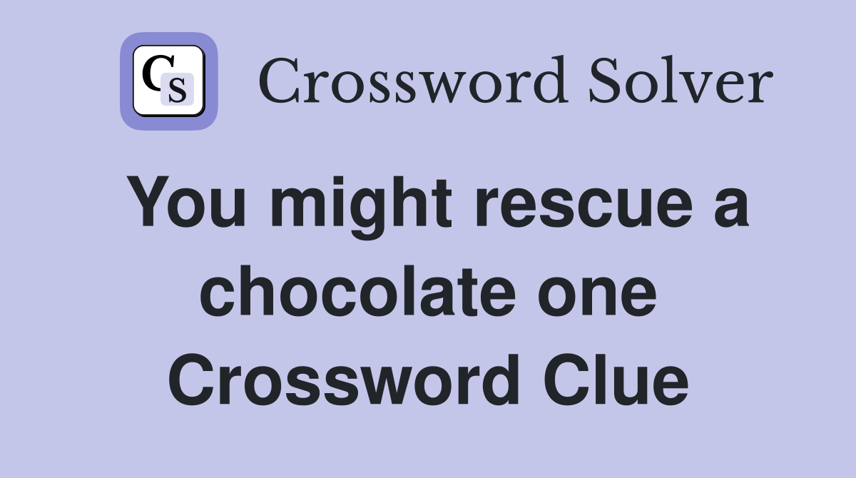 You might rescue a chocolate one Crossword Clue