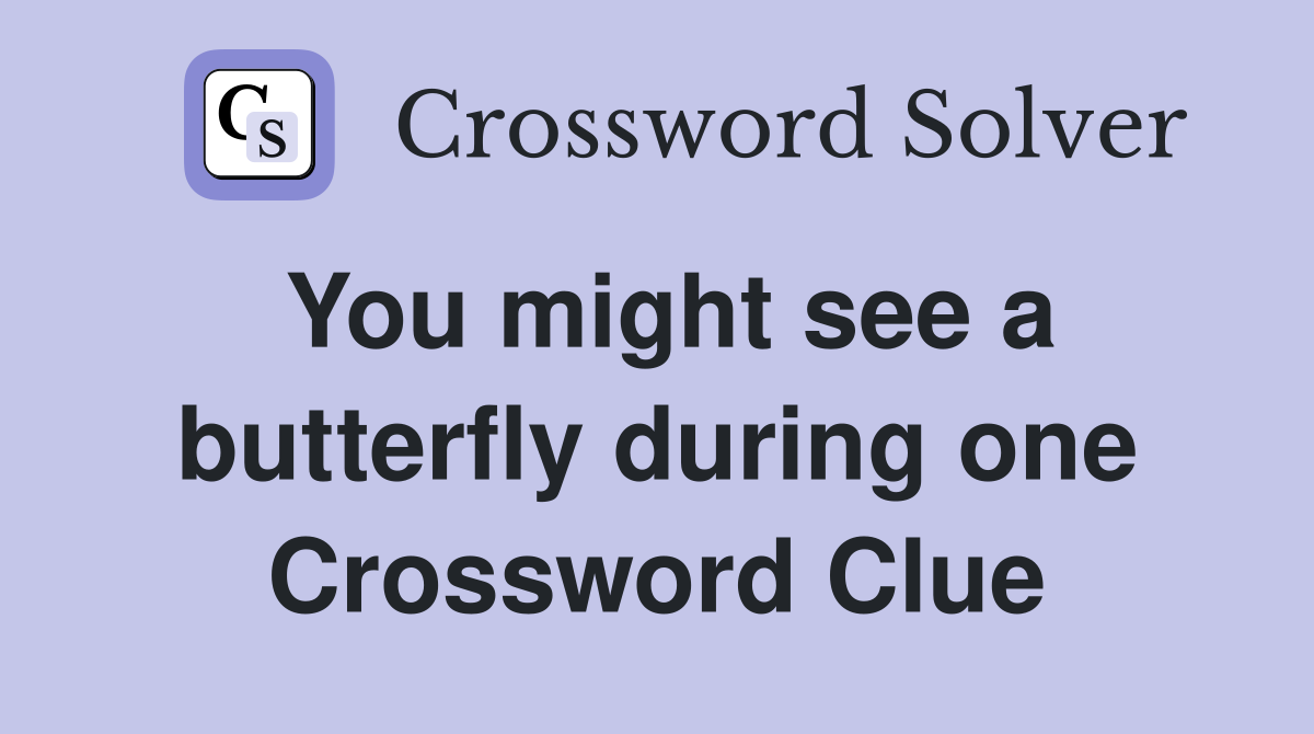 You might see a butterfly during one Crossword Clue