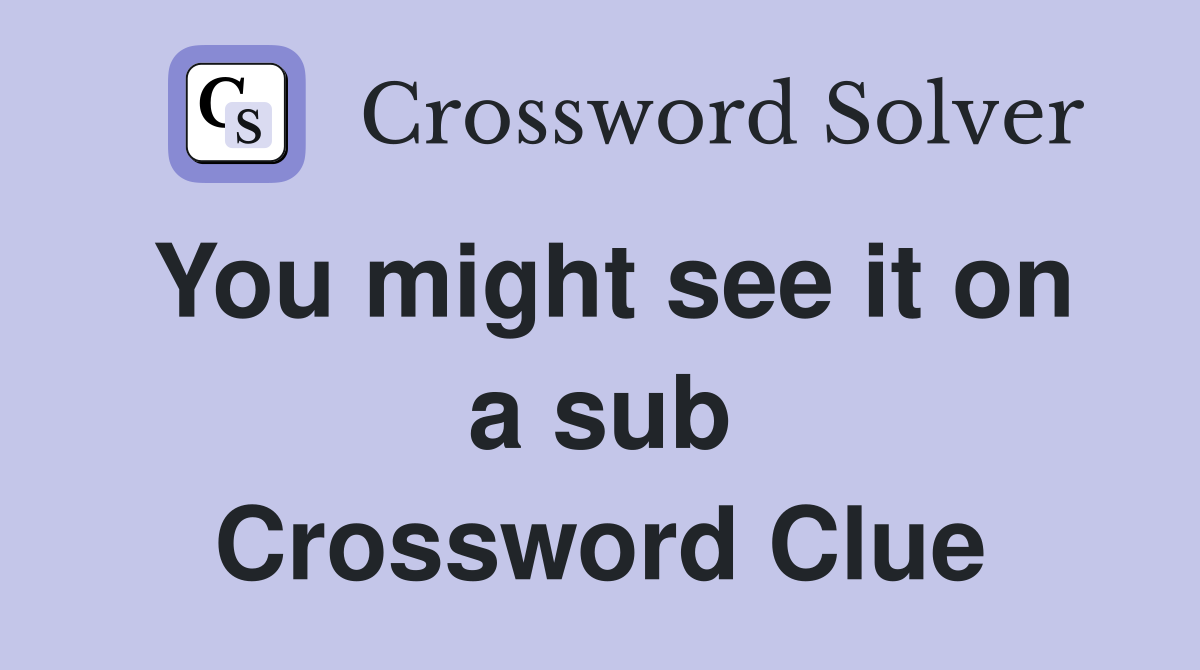 You might see it on a sub Crossword Clue