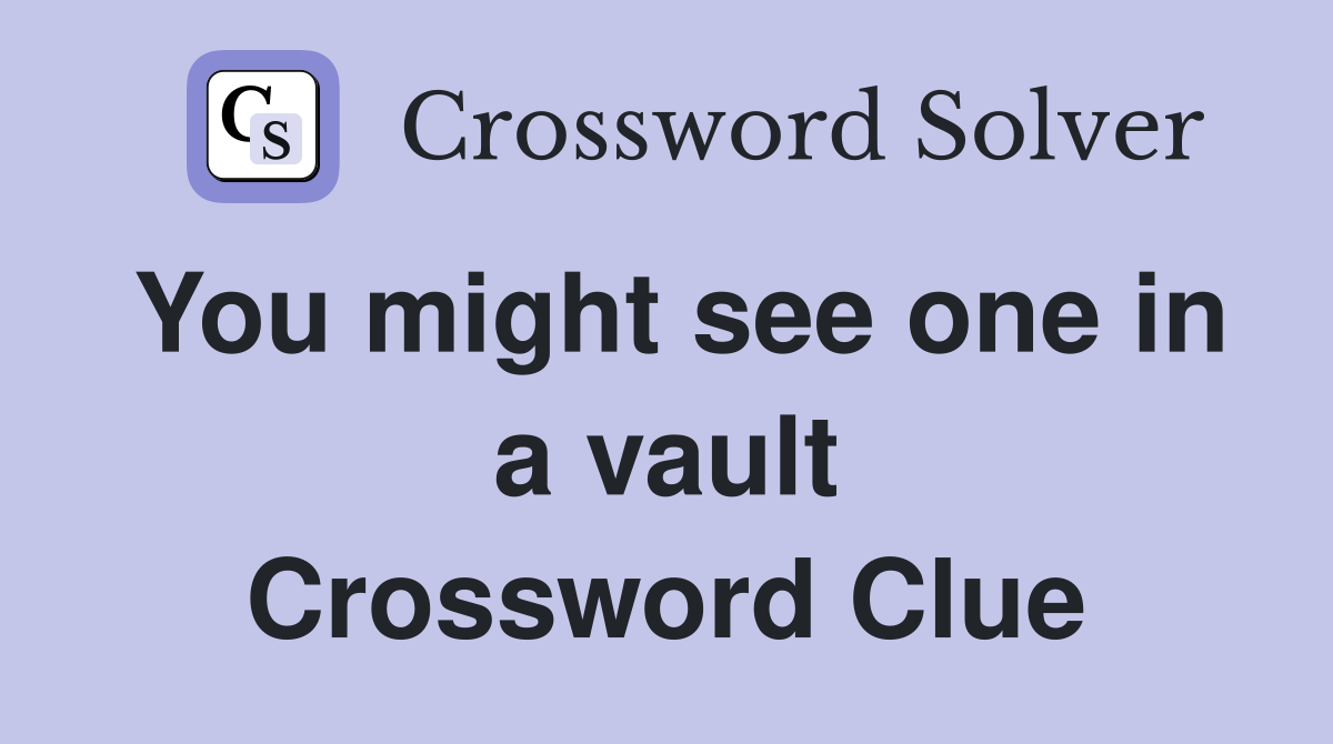 You might see one in a vault Crossword Clue