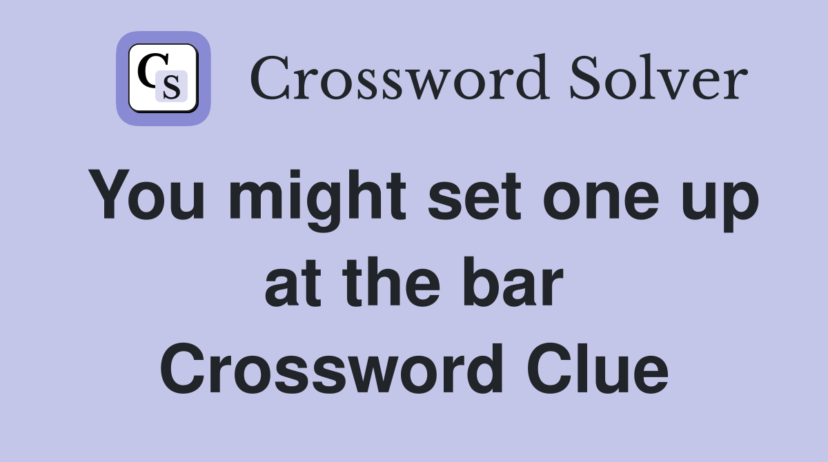 You might set one up at the bar Crossword Clue