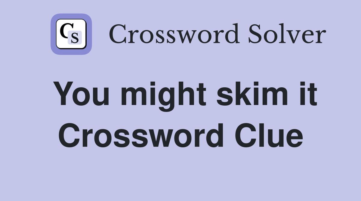 You might skim it Crossword Clue