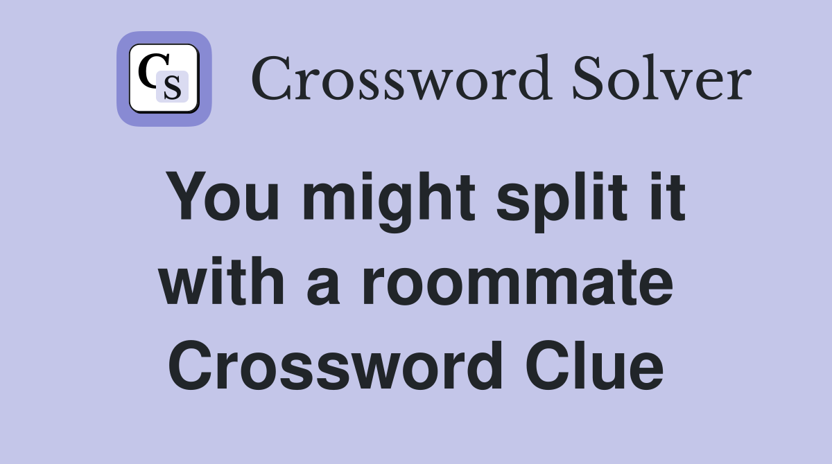 You might split it with a roommate Crossword Clue