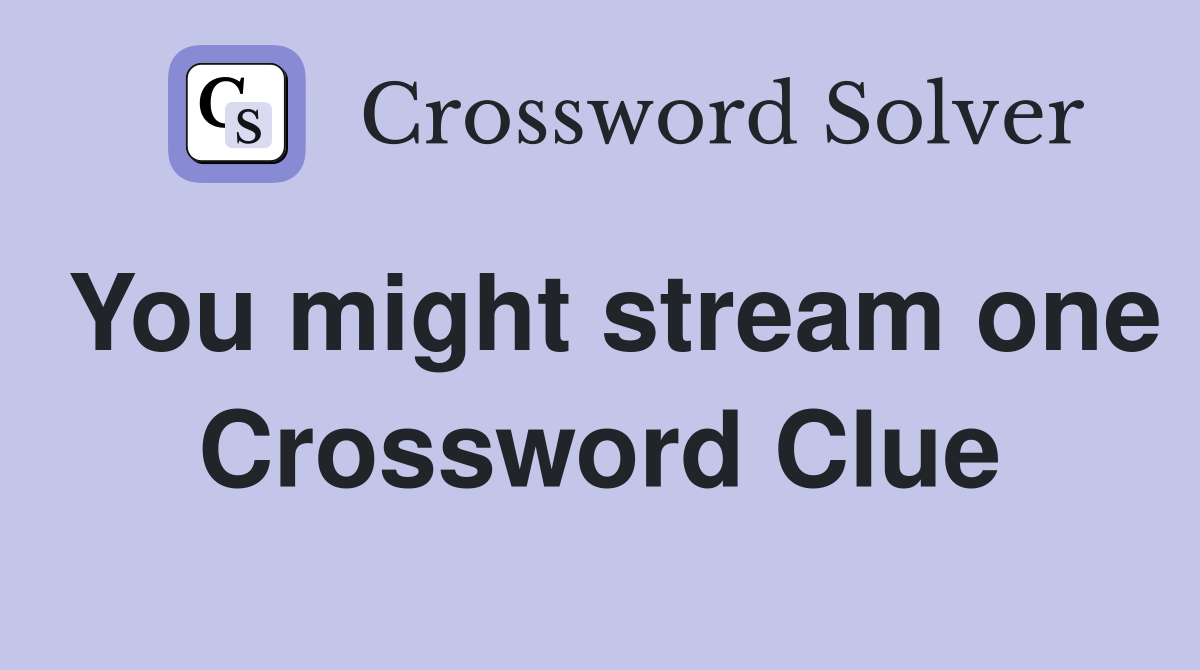You might stream one Crossword Clue