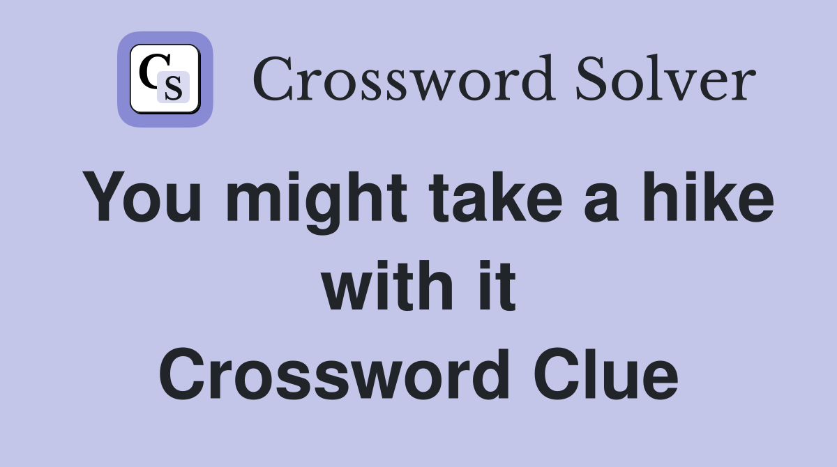 You might take a hike with it Crossword Clue
