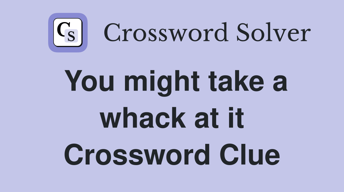 You might take a whack at it Crossword Clue