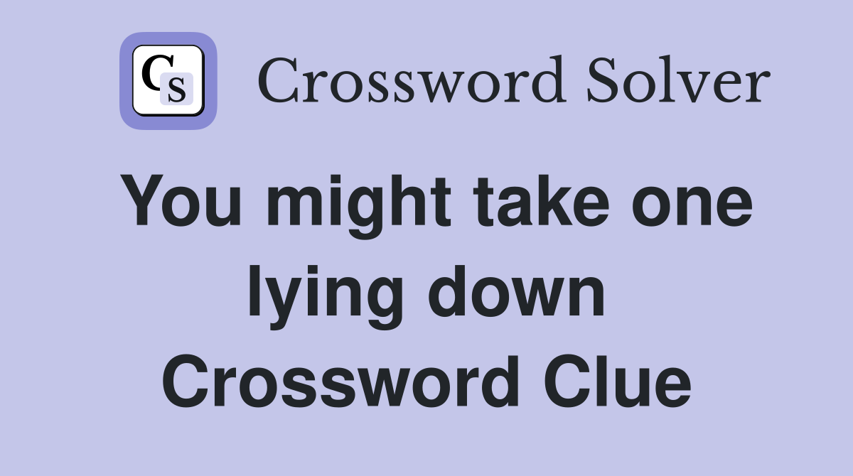 You might take one lying down Crossword Clue
