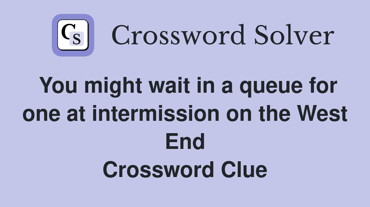 You might wait in a queue for one at intermission on the West End Crossword Clue