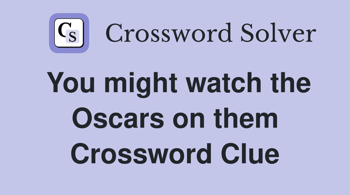 You might watch the Oscars on them Crossword Clue