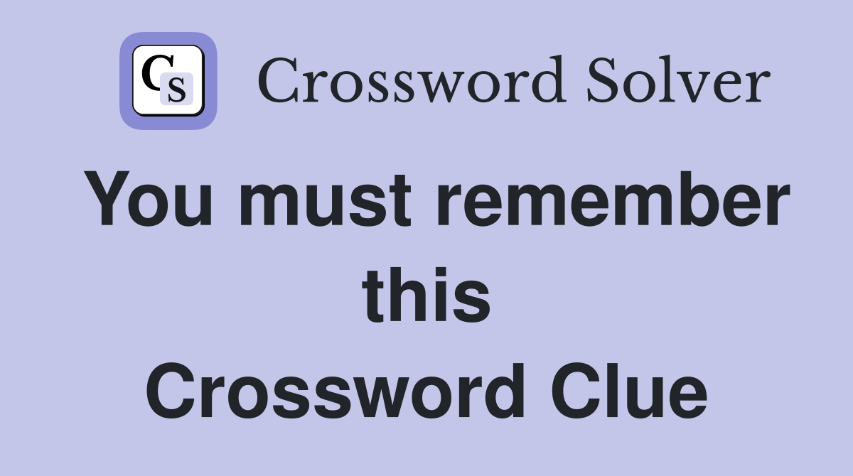 You must remember this Crossword Clue