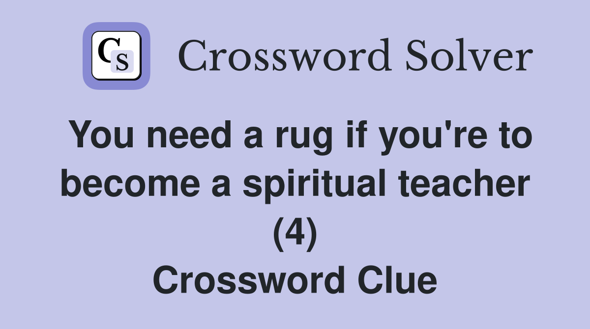 You need a rug if you're to become a spiritual teacher (4) Crossword Clue