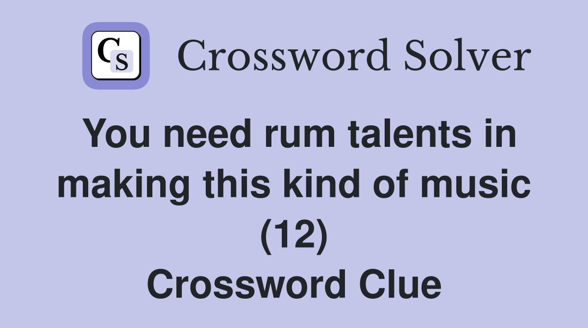 You need rum talents in making this kind of music (12) Crossword Clue