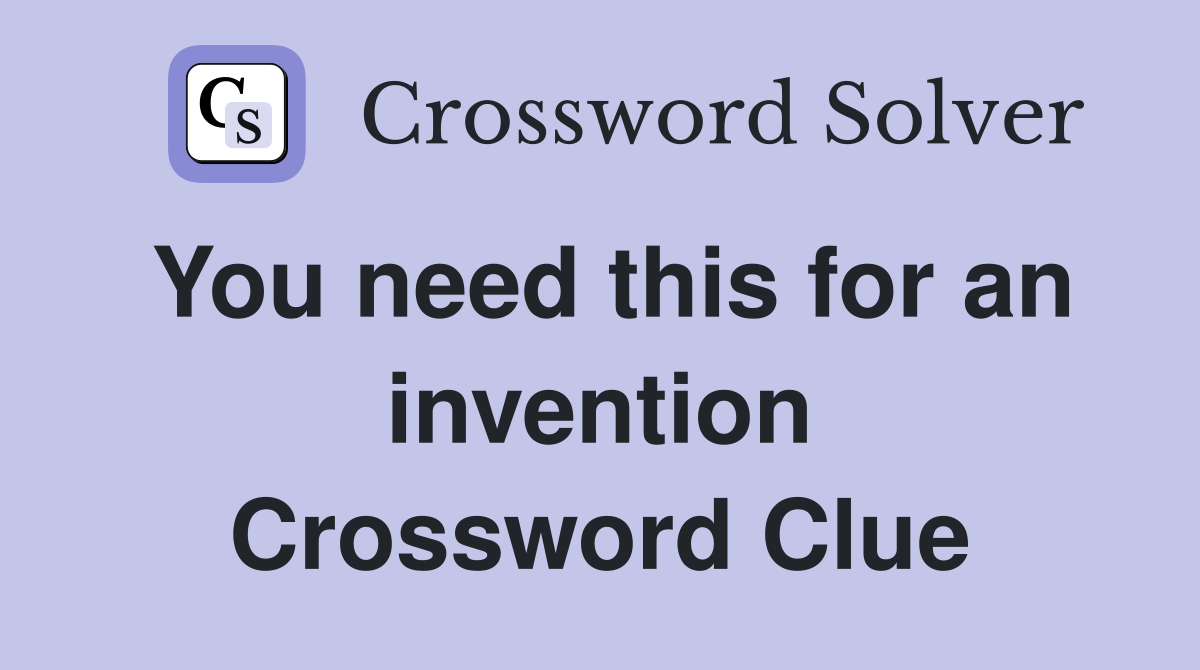 You need this for an invention Crossword Clue