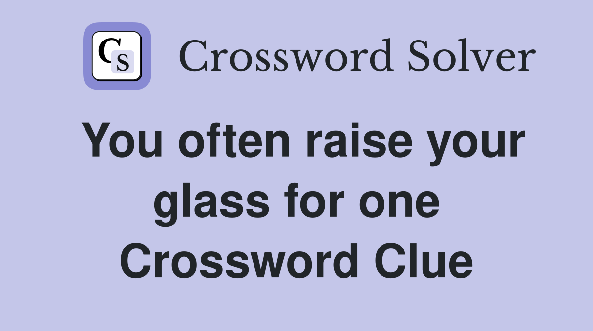 You often raise your glass for one Crossword Clue