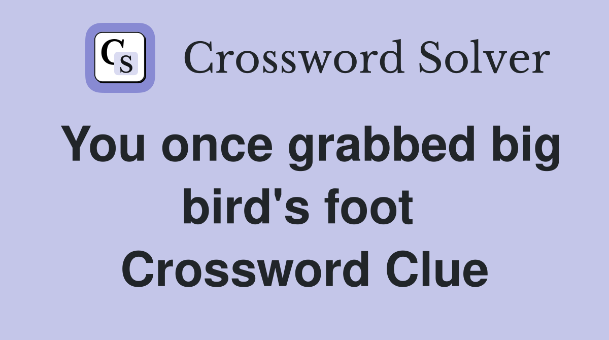 You once grabbed big bird's foot  Crossword Clue