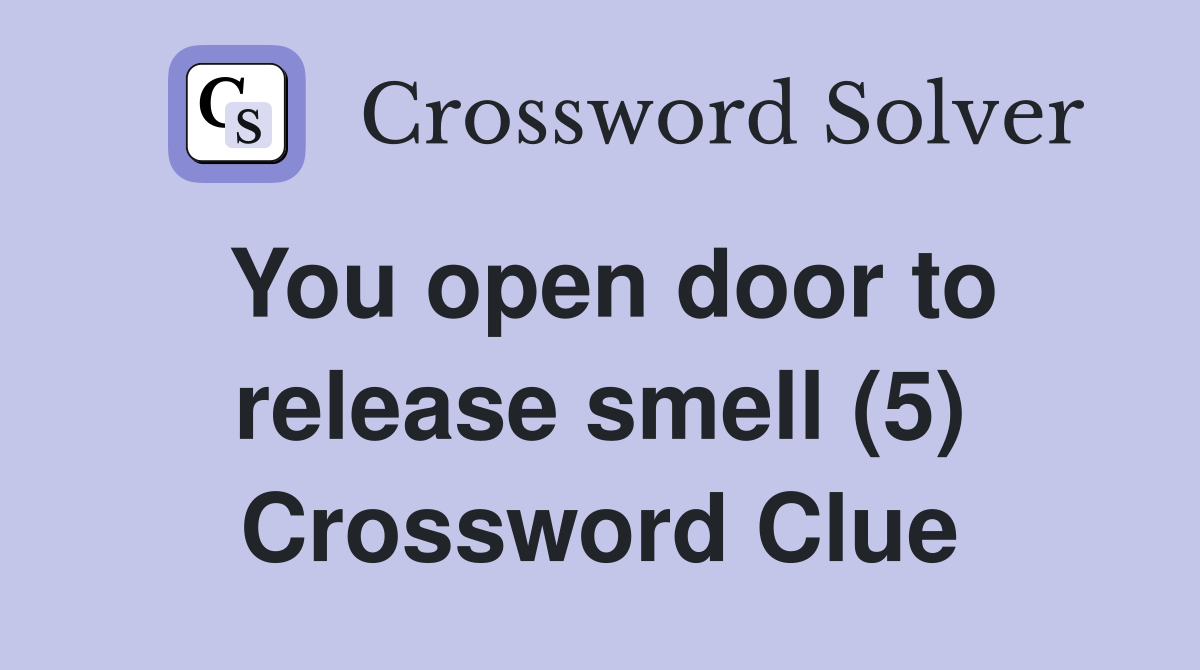 You open door to release smell (5) Crossword Clue