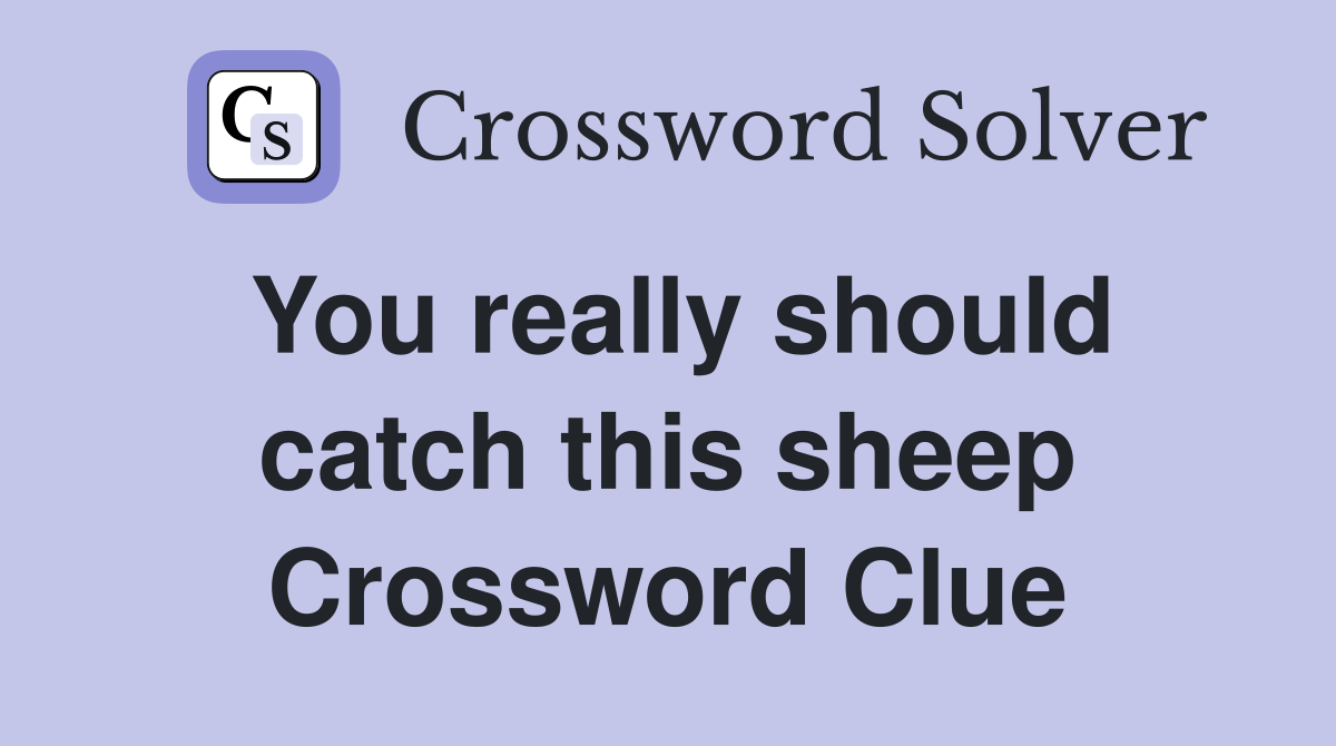 You really should catch this sheep Crossword Clue